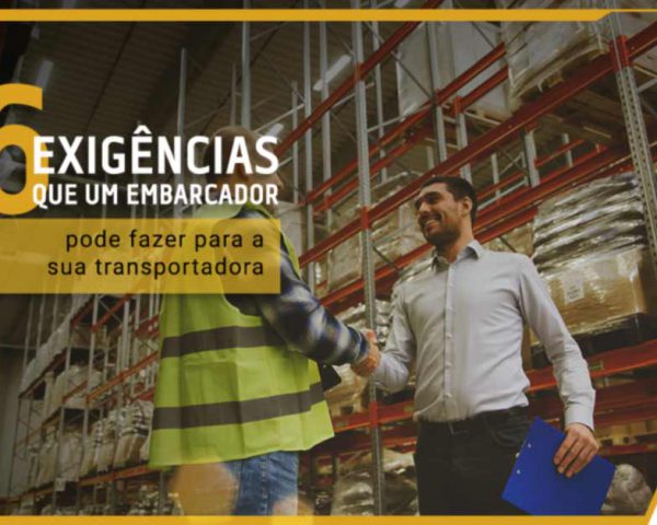 6 exigências que um embarcador pode fazer a sua transportadora