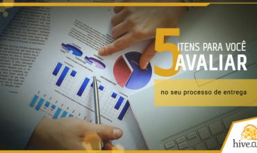 5 itens para você avaliar no seu processo de entrega