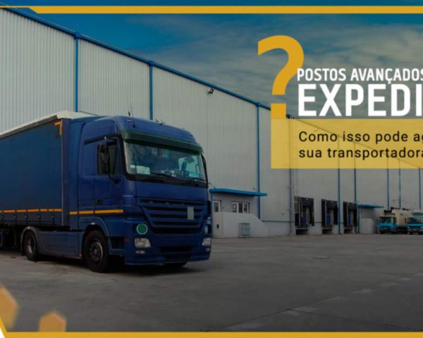 Postos avançados de expedição: como isto pode agilizar sua transportadora?