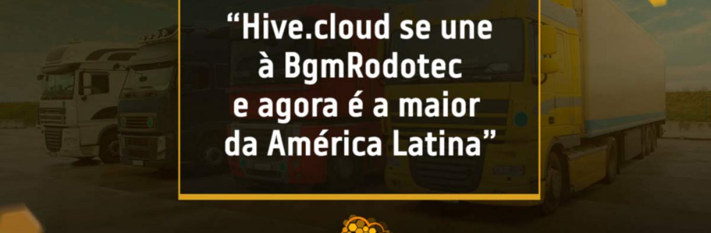 Hivecloud se une à BgmRodotec e agora é a maior da América Latina