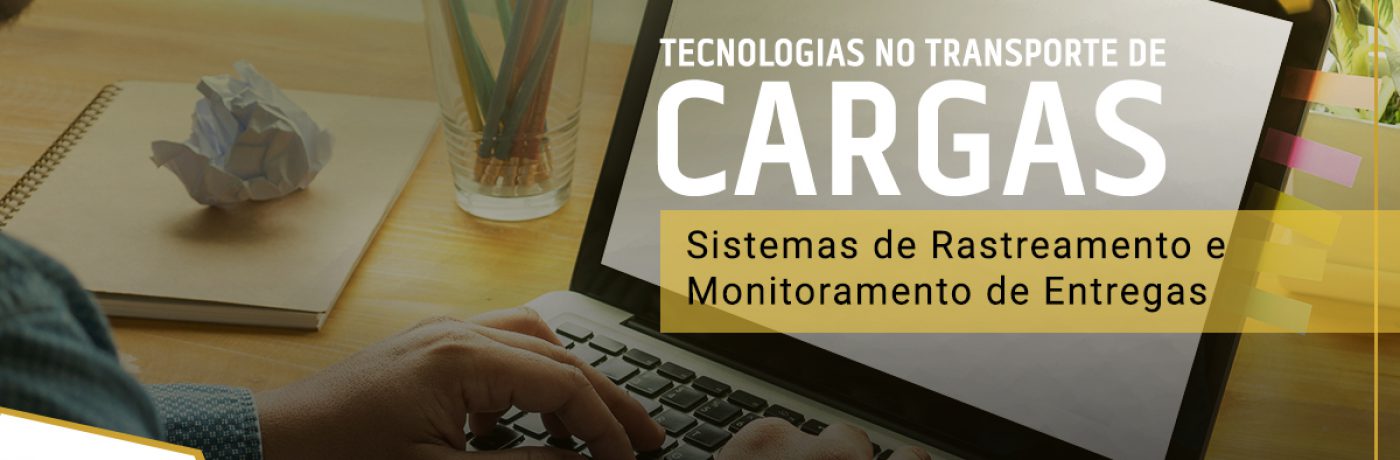 Tecnologias no Transporte de Cargas: Sistemas de rastreamento e monitoramento de entregas