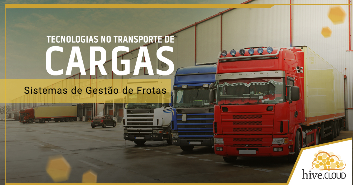 Tecnologias no Transporte de Cargas: Sistemas de Gestão de Frotas | Hivecloud