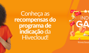 Conheça as recompensas do programa de indicação da Hivecloud!
