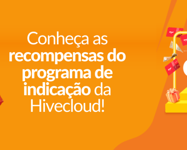 Conheça as recompensas do programa de indicação da Hivecloud!