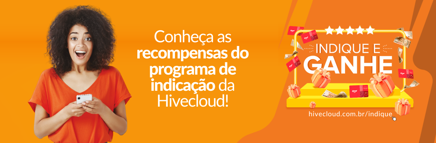 Conheça as recompensas do programa de indicação da Hivecloud!